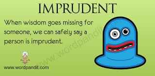 imprudent