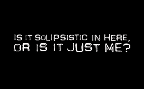 solipsistic
